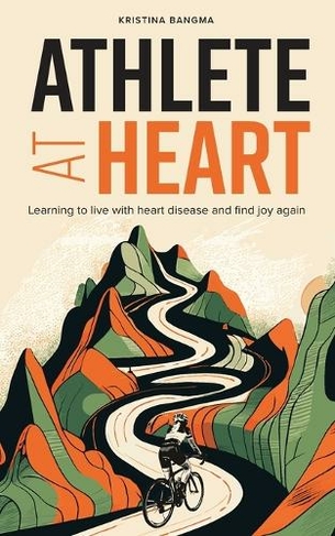 Athlete at Heart: Learning to live with heart disease and find joy again