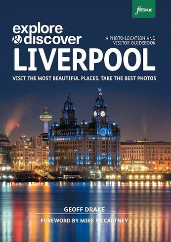 Explore & Discover Liverpool: Visit the most beautiful places, take the best photos (Explore & Discover)
