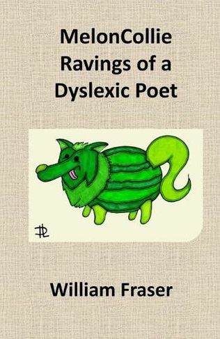 MelonCollie Ravings of a Dyslexic Poet: (2022nd ed.)