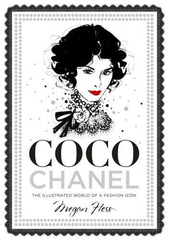 Coco Chanel: The Illustrated World of a Fashion Icon (Hardback)