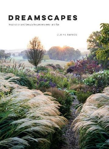 Dreamscapes: Inspiration and beauty in gardens near and far (Hardback)