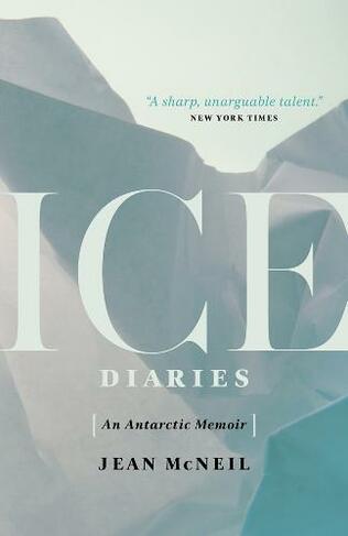 Ice Diaries: An Antartic Memoir (Reprint)
