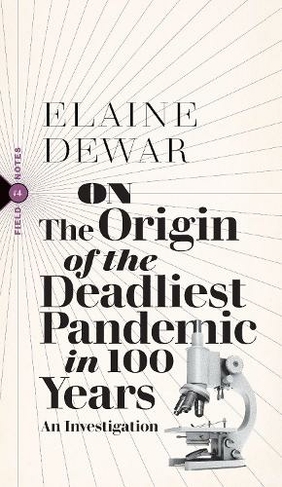 On the Origin of the Worst Pandemic in 100 Years: An Investigation (Field Notes)