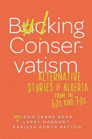 Bucking Conservatism: Alternative Stories of Alberta from the 1960s and 1970s