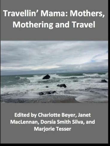 Travellin' Mama:: Mothers, Mothering and Travel