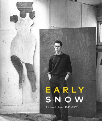Early Snow: Michael Snow 1947-1962