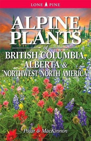 Alpine Plants of British Columbia, Alberta and Northwest North America