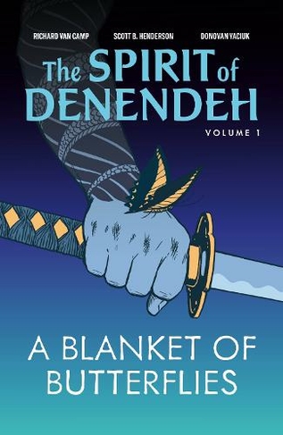A Blanket of Butterflies: (The Spirit of Denendeh Second Edition)