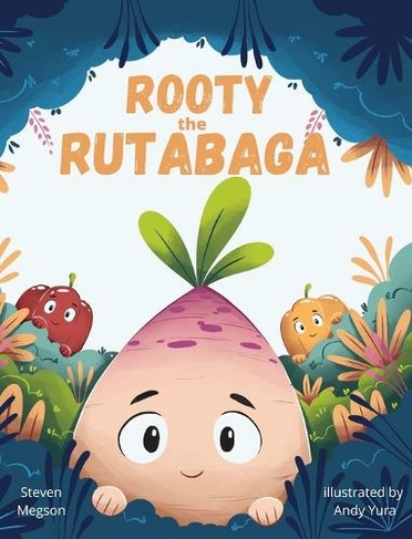 Rooty the Rutabaga: A Story About Vegetables, Inclusion and Seeing the Sunny Side of Life