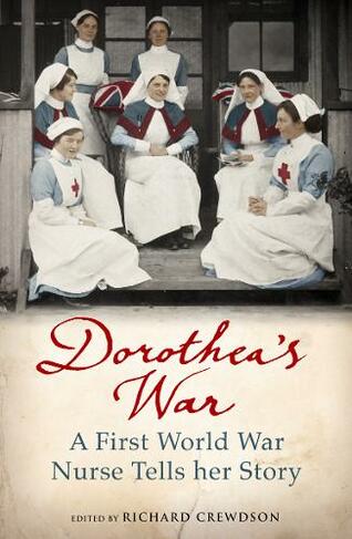 Dorothea's War: The Diaries of a First World War Nurse