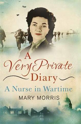 A Very Private Diary: A Nurse in Wartime