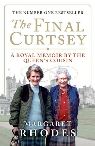 The Final Curtsey: A Royal Memoir by the Queen's Cousin