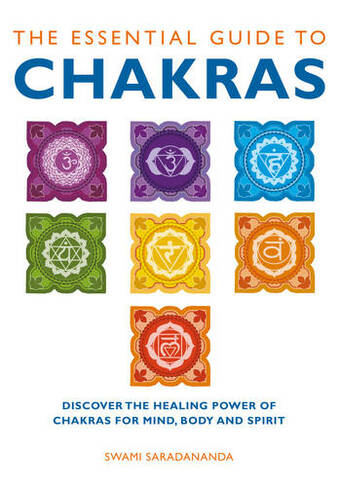 The Essential Guide to Chakras: Discover the Healing Power of Chakras for Mind, Body and Spirit (Essential Guides)
