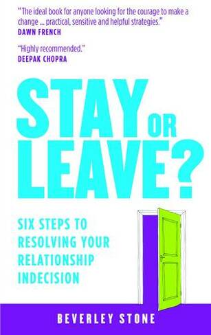 Stay or Leave: Six Steps to Resolving Your Relationship Indecision (New edition)