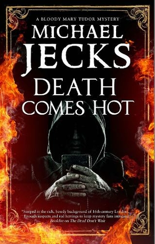 Death Comes Hot: (A Bloody Mary Tudor Mystery Main - Large Print)