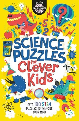 Science Puzzles for Clever Kids (R): Over 100 STEM Puzzles to Exercise Your Mind (Buster Brain Games)