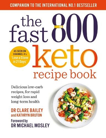 The Fast 800 Keto Recipe Book: Delicious low-carb recipes, for rapid weight loss and long-term health: The Sunday Times Bestseller (The Fast 800 Series)