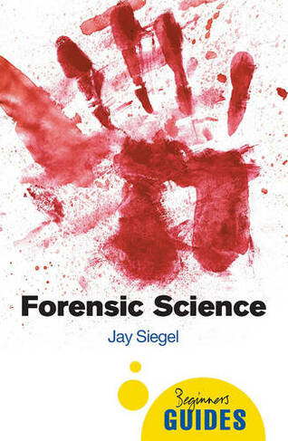 Forensic Science: A Beginner's Guide (Beginner's Guides 3rd Revised edition)