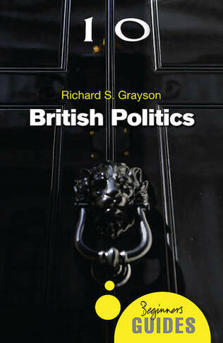British Politics: A Beginner's Guide (Beginner's Guides 2nd Revised edition)