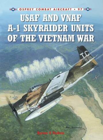 USAF and VNAF A-1 Skyraider Units of the Vietnam War: (Combat Aircraft)