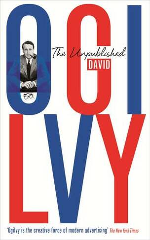 The Unpublished David Ogilvy: (Main)