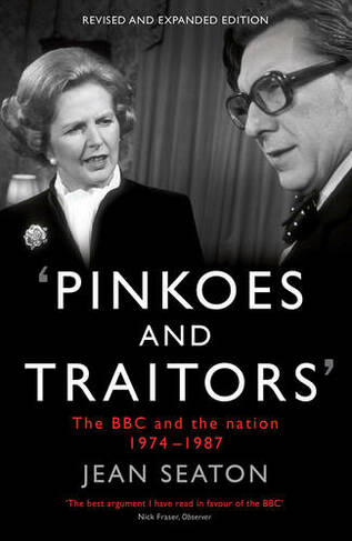 Pinkoes and Traitors: The BBC and the nation, 1974-1987 (Main)