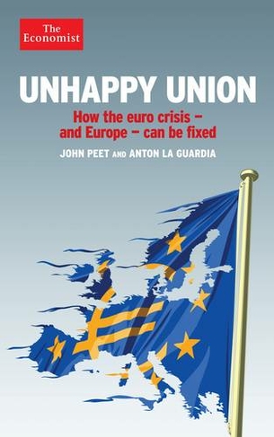 Unhappy Union How the Euro Crisis- and Europe - Can Be Fixed Main