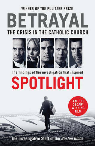 Betrayal: The Crisis In the Catholic Church: The Findings of the Investigation That Inspired the Major Motion Picture Spotlight (Main)