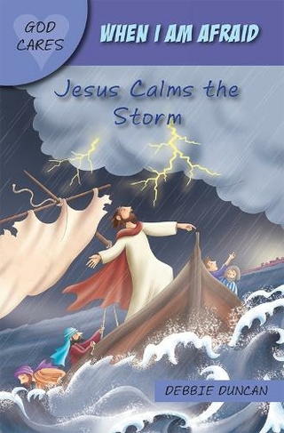 When I am afraid: Jesus Calms the Storm (God Cares New edition)
