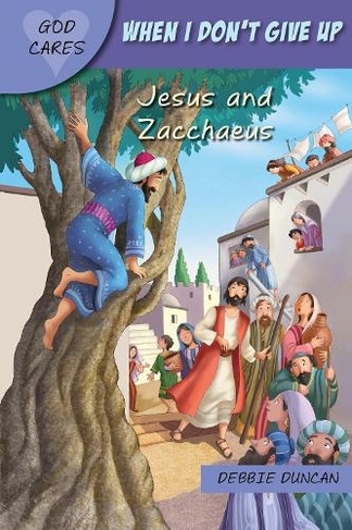 When I don't give up: Jesus and Zacchaeus (God Cares New edition)