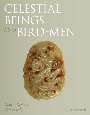 Celestial Beings and Bird-Men: Human Flight in Chinese Jade