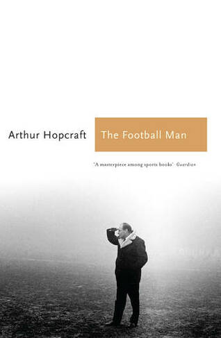The Football Man: People & Passions in Soccer (Sports Classics Re-issue)