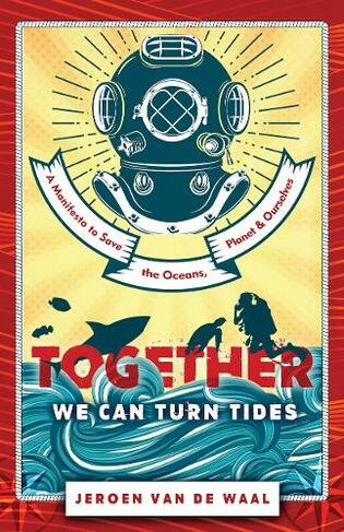 Together We Can Turn Tides: A Manifesto to Save the Oceans, Planet & Ourselves