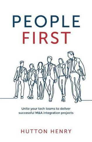 People First: Unite your tech teams to deliver successful M&A integration projects