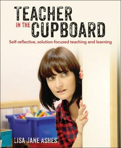 Teacher in the Cupboard: Self-reflective, solution-focused teaching and learning