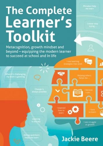 The Complete Learner's Toolkit: Metacognition and Mindset - Equipping the modern learner with the thinking, social and self-regulation skills to succeed at school and in life