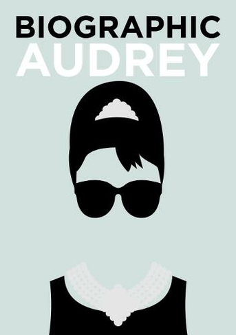 Biographic: Audrey: Great Lives in Graphic Form (Biographic)