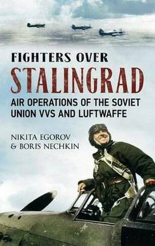 Fighters Over Stalingrad: Air Operations of the Soviet Union Vvs and Luftwaffe
