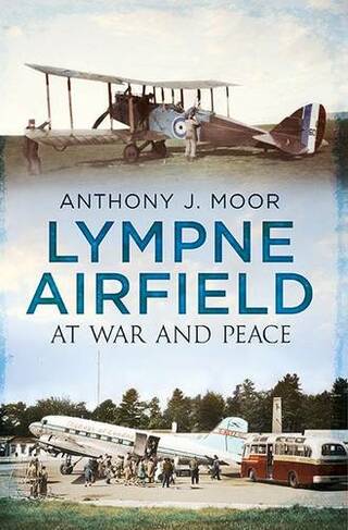 Lympne Airfield: At War and Peace