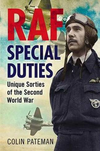 RAF Special Duties: A Collection of Exclusive Operational Flying Sorties by the Royal Air Fo
