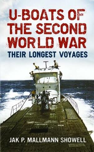 U Boats of the Second World War: Their Longest Voyages