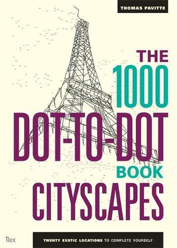 The 1000 Dot-to-Dot Book: Cityscapes: Twenty exotic locations to complete yourself (1000 Dot-to-Dot)