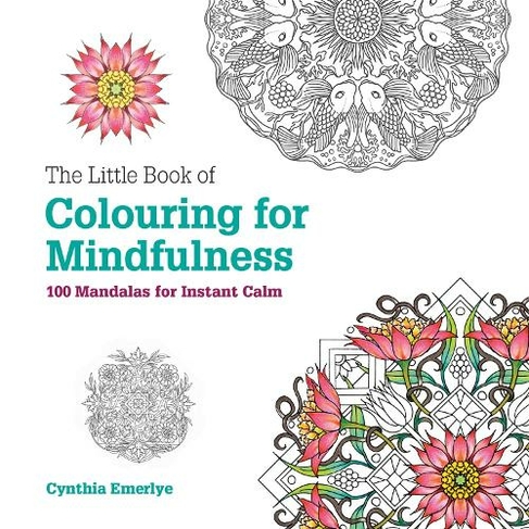The Little Book of Colouring For Mindfulness: 100 Mandalas for Instant Calm