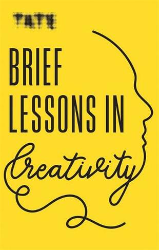 Tate: Brief Lessons in Creativity: (Brief Lessons)