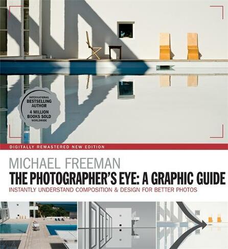 The Photographers Eye: A graphic Guide: Instantly Understand Composition & Design for Better Photography (The Photographer's Eye)