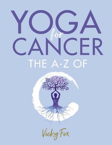 Yoga for Cancer: The A to Z of C