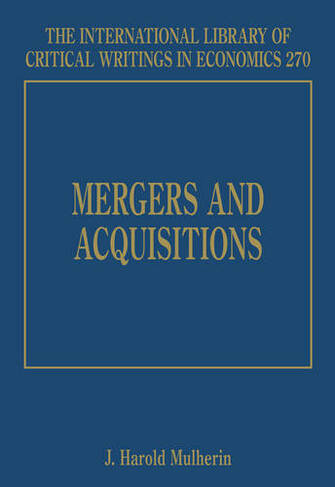 Mergers and Acquisitions: (The International Library of Critical Writings in Economics series)