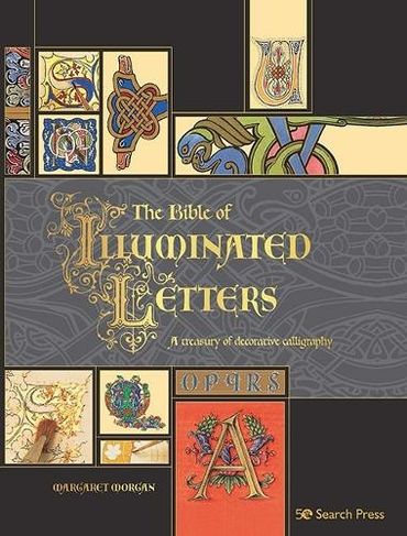 The Bible of Illuminated Letters: A Treasury of Decorative Calligraphy (Artist's Bible)