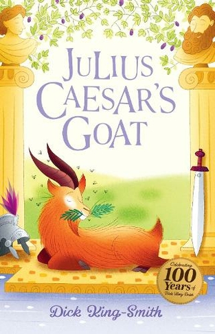 Dick King-Smith: Julius Caesar's Goat: (The Dick King Smith Centenary Collection 3 Centenary Edition)