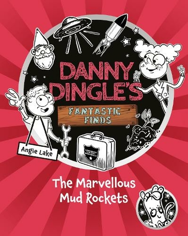 Danny Dingle's Fantastic Finds: The Marvellous Mud Rockets (book 8): (Danny Dingle's Fantastic Finds 8)